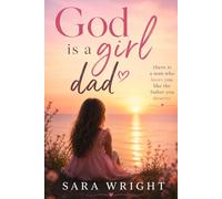 God is a Girl Dad: There is a man who loves you like the father you deserve