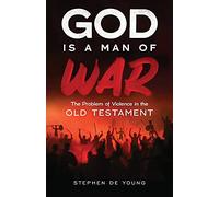 God Is a Man of War: The Problem of Violence in the Old Testament