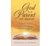 God Is A Parent and Apparent: God Was the First Parent, and Through His Word, He Shows Us That His Ways of Parenting Are Apparent.