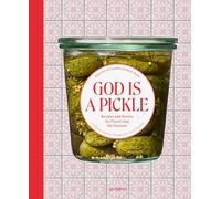 God is a pickle: Recipes and Stories for Preserving the Seasons