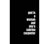 God is a Woman and She’s Sabrina Carpenter: A Journal for the Girls Who Get It