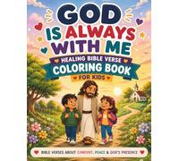 GOD IS ALWAYS WITH ME: A Christian Bible Verse Coloring Book for Kids About God’s Presence, Comfort, Loneliness, Courage, and Faith (Healing Hearts Collection)