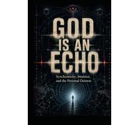 God Is An Echo: Synchronicity, Intuition, and the Personal Daimon