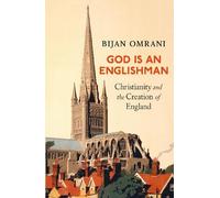 God is an Englishman: Christianity and the Creation of England