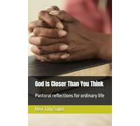 God Is Closer Than You Think: Pastoral reflections for ordinary life
