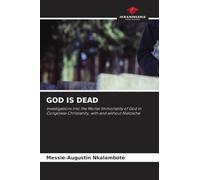 God Is Dead: Investigations into the Mortal Immortality of God in Congolese Christianity, with and without Nietzsche