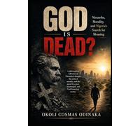 God Is Dead?: Nietzsche, Morality, and Nigeria’s Search for Meaning