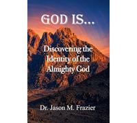 God Is...: Discovering the Identity of the Almighty God