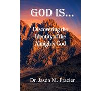 God Is...: Discovering the Identity of the Almighty God