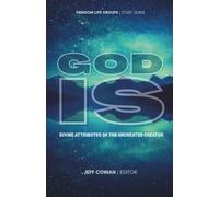 God Is: Divine Attributes of the Uncreated Creator