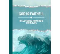 God Is Faithful:: A Bible Study Workbook for Discovering Who God Is, One Attribute at a Time.