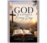God Is Faithful Every Day: A 30-Day Devotional to Strengthen Your Faith, Renew Your Hope, and Draw Closer to God