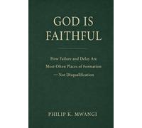 GOD IS FAITHFUL: How Failure and Delay Are Most Often Places of Formation - Not Disqualification (Foundations of Order)