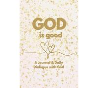 GOD is good: A Journal and Daily Dialogue with God