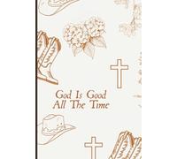 God Is Good All the Time: Faith-Inspired Notebook with Uplifting Scripture Quote | Perfect for Prayer, Bible Study, Gratitude, and Daily Writing