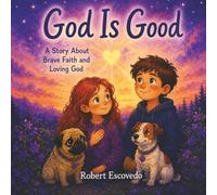 God Is Good: An Inspirational Children's Picture Book About Courage, Faith, Kindness and Sharing God's Love Kid's Age's 3 and Up (Inspired)
