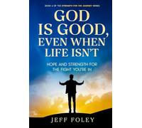 God Is Good, Even When Life Isn't: Hope And Strength For The Fight You’re In (Strength For The Journey)