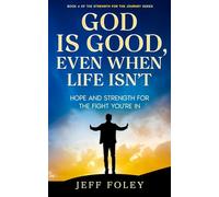 God Is Good, Even When Life Isn't: Hope And Strength For The Fight You’re In (Strength For The Journey)