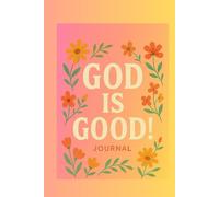 God Is Good: The Everyday Journal: Because His goodness shows up in your ordinary.