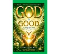 GOD IS GOOD: The Hidden Power Behind Everything That Happens to You
