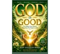 GOD IS GOOD: The Hidden Power Behind Everything That Happens to You