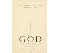 GOD IS IN THE DETAILS - CENTIMETER OF LIGHT- SLIVER OF LOVE: AGE OF CONSCIOIUSNESS - EYE BE SINGLE I BE ONE