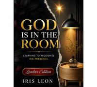 God Is in the Room: Leader's Edition: A Training Guide for Small Group Leaders to Understand God’s Omnipresence