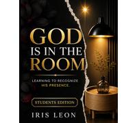 God Is in the Room Student Edition: Student Edition: A 5-Week Journey to Encountering the Presence of God