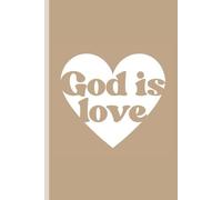 God is Love: A Notebook for People with Inspirational Faith-Based Encouragement: Encouraging Bible Verse Journal | Scripture-Inspired Lined Notebook for Prayer, Reflection & Everyday Thoughts