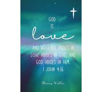 God is Love and Whoever Abides in Love Abides in God, and God Abides in Him. 1 John 4:16
