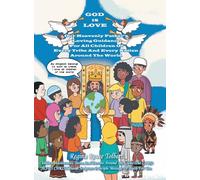 GOD IS LOVE: Our Heavenly Father's Loving Guidance For All Children Of Every Tribe And Every Nation Around The World