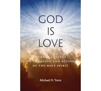 God Is Love: Thomas Aquinas on the Being and Action of the Holy Spirit