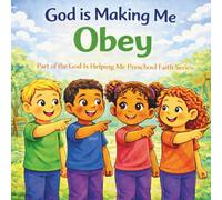God is Making me Obey: A Christian Children’s Book About Obedience
