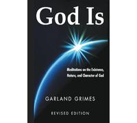 God Is: Meditations on the Existence, Nature, and Character of God
