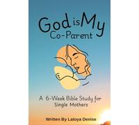 God is My Co-Parent: A 6-Week Bible Study for Single Mothers