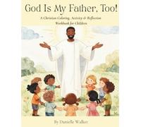 God is My Father, Too!: A Christian Coloring, Activity & Reflection Workbook for Children