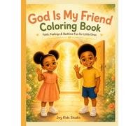 GOD IS MY FRIEND COLORING BOOK: Faith, Feelings & Bedtime Fun for Little Ones