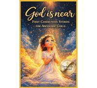 God is Near: First Communion Stories for Awesome Girls: A Catholic Gift Book About the Sacrament of the Eucharist and Growing in Faith (First Communion 2026)