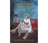 God Is Nearer Than You Think: True Stories of Divine Love in Action