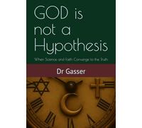 GOD is not a Hypothesis: When Science and Faith Converge to the Truth