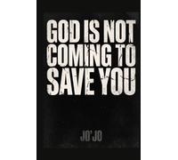 God Is Not Coming to Save You (The Orgasm of Existence Series)