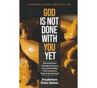 GOD IS NOT DONE WITH YOU YET: Restoring Broken Marriages, Renewing Love and Rebuilding Trust Through the Power of the Holy Spirit