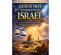 God is not finished with Israel: A spiritual examination of the Covenants, the Church, and the error of Replacement Theology