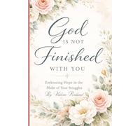 God Is Not Finished With You: Embracing Hope in the Midst of Your Struggles