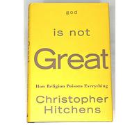 God is Not Great, How Religion Poisons Everything, 1st, First Edition