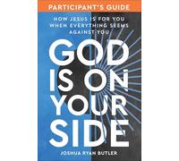 God Is on Your Side Participant's Guide: How Jesus Is for You When Everything Seems Against You