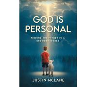 God is Personal: Finding the Father in a Crowded World