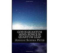 God is Quantum Mind: Nonce is Quantum Leap: The Messiah is Way, Truth and Life (Introducción a Nonce): Volume 1