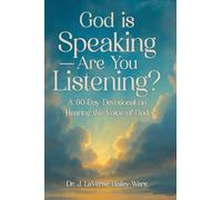 God Is Speaking - Are You Listening?: A 90 Day Devotional on Hearing the Voice of God