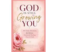God is Still Growing You: 365 Daily Devotions for Women Emotional Healing, Peace & Faith